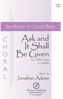 Ask and It Shall Be Given by Adams Jonathan for SATB a cappella