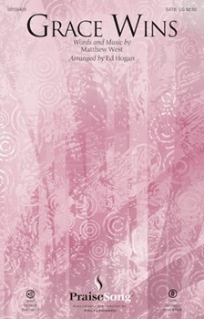 Grace Wins by West Matthew - Hogan Ed - Matthew West for SATB and Piano