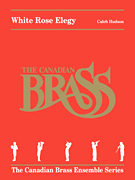 White Rose Elegy [brass quintet] Canadian Brass Brass Qnt