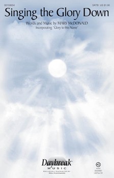 Singing the Glory Down [choral satb] McDOnald