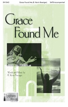 Grace Found Me by Boesiger R Kevin for SATB and Piano