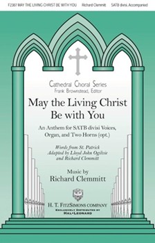 May the Living Christ Be with You by Clemmitt Richard St. Patrick for SATB and Organ