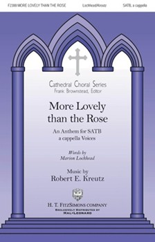 More Lovely Than the Rose by Kreutz Robert Marion Lochhead for SATB a cappella