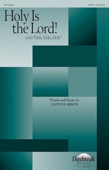 Holy Is the Lord with Holy Holy Holy by Larson Lloyd for SATB and Piano