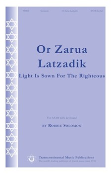 Or Zarua Latzadik (Light Is Sown For The by Solomon Robbie for SATB (. . .righteous)