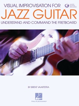 Visual Improvisation for Jazz Guitar - Understand and Command the Fretboard