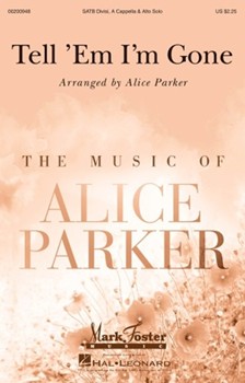 Tell 'Em I'm Gone by - Parker Alice - for SATB divisi a cappella (Trad. Spiritual)