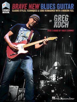 Brave New Blues Guitar - Classic Styles, Techniques & Licks Reimagined with a Modern Feel