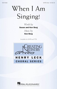 When I Am Singing by Berg Ken Susan and Ken Berg for SATB divisi and Piano