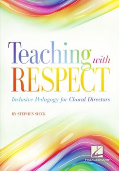 Teaching with Respect - Inclusive Pedagogy for Choral Directors by Sieck Stephen for Book