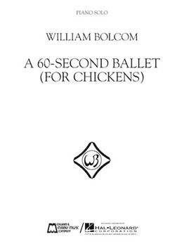 E B Marks William Bolcom   William Bolcom - A 60-Second Ballet (For Chickens)
