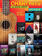 Chart Hits of 2016-2017 for Ukulele