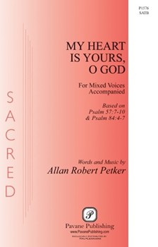 My Heart Is Yours O God by Petker Allan Robert for SATB and Piano (Psalms 57 and 84)