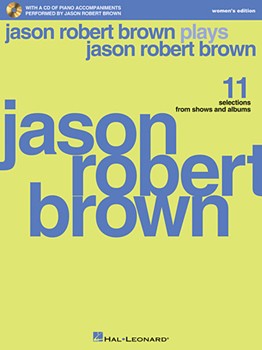 Jason Robert Brown Plays Jason Robert Brown - With a CD of Recorded Piano Accompaniments Performed by Jason Robert Brown Women's Edition, Book/CD PVG