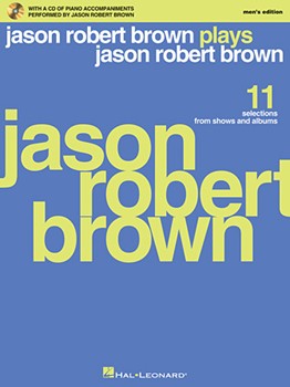Jason Robert Brown Plays Jason Robert Brown - With a CD of Recorded Piano Accompaniments Performed by Jason Robert Brown Men's Edition, Book/CD PVG