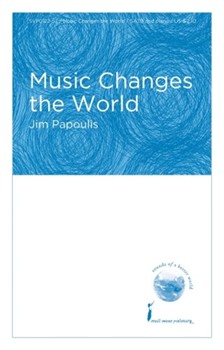 Music Changes the World by Papoulis Jim for SATB and Piano
