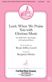Lord When We Praise You with Glorious Music by Leech Bryan Jeffery - Harlan Benjamin - for SAB and Piano
