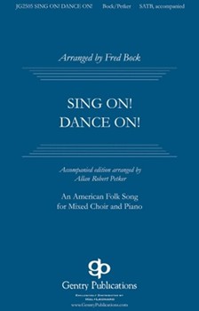 Sing On Dance On by - Bock and Petker - for SATB and Piano (American Folk Song)