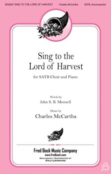 Sing to the Lord of Harvest by McCartha Charles John S. B. Monsell for SATB and Piano