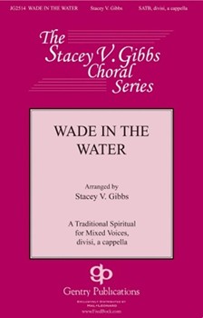 Wade in the Water by - Gibbs Stacey V - for SATB divisi a cappella (Trad. Spiritual)