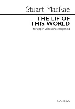 The Lif of This World by MacRae Stuart for SA a cappella
