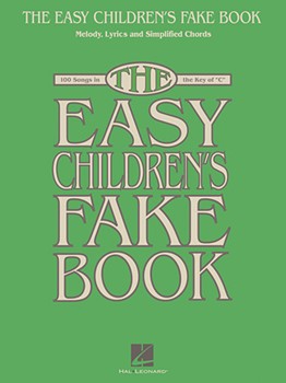 The Easy Children's Fake Book - 100 Songs in the Key of C