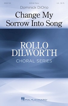 Change My Sorrow Into Song by DiOrio Dominick Sara Teasdale for SATB and Piano