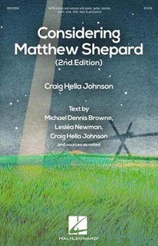 Considering Matthew Shepard by Johnson Craig Hella Browne Newman John for SATB and Piano