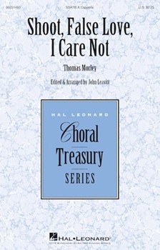Shoot False Love I Care Not by Moreley Thomas - Leavitt John - for SSATB a cappella