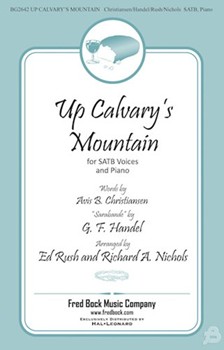 Up Calvary's Mountain by Handel George Frideric - Rush and Nichols - Avis B. Christiansen for SATB and Piano