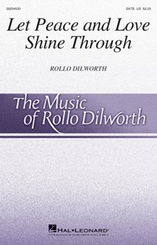 Let Peace and Love Shine Through by Dilworth Rollo Centra Bucks-West HS for SATB and Piano