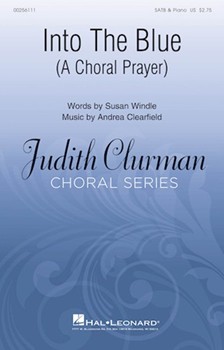 Into the Blue - A Choral Prayer by Clearfield Andrea Susan Windle for SATB and Piano