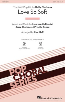 Love So Soft by McDonald Shatkin R - Huff Mac - Kelly Clarkson for SSA and Piano