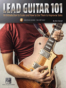 Lead Guitar 101 - An Introduction to Scales and How to Use Them to Improvise Solos