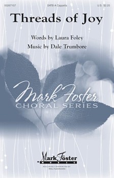 Threads of Joy by Trumbore Dale Laura Foley for SATB a cappella