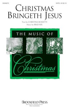 Christmas Bringeth Jesus by Nix Brad Christina Rossetti for SATB and Piano