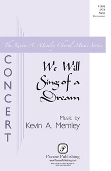 We Will Sing of a Dream by Memley Kevin A for SATB divisi and Piano