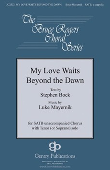 My Love Waits Beyond the Dawn by Mayernik Luke Stephen Bock for SATB divisi and Piano