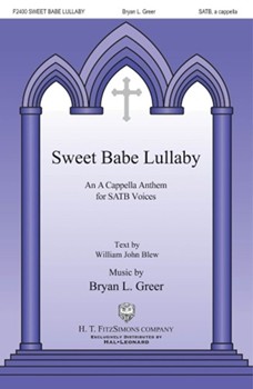 Sweet Babe Lullaby by Greer Bryan William John Blew for SATB a cappella