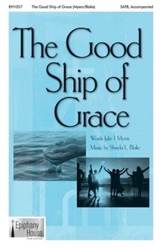 Good Ship of Grace by Blake Shayla Julie I Myers for SATB and Piano