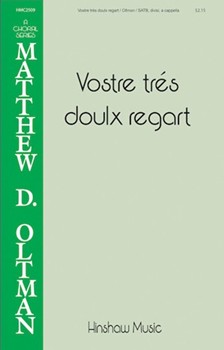 Vostre tres doulx regart by Oltman Matthew D Le jardin de plaisan for SATB divisi a cappella