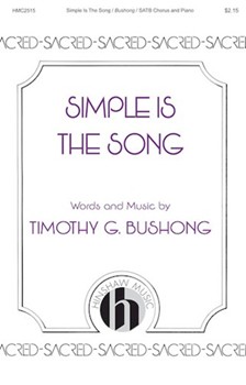 Simple Is the Song by Bushong Timothy G for SATB and Piano
