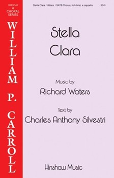 Stella Clara by Waters Richard C Anthony Silvestri for SATB divisi a cappella