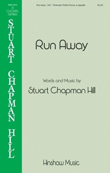 Run Away by Hill Stuart Chapman for 3-Part Treble a cappella