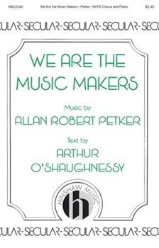 We Are the Music Makers by Petker Allan Robert Arthur O'Shaughnessy for SATB[mp