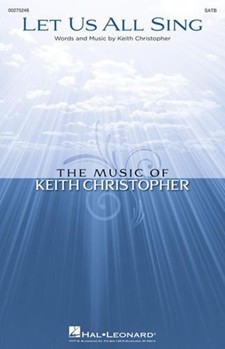 Let Us All Sing by Christopher Keith for SATB and Piano