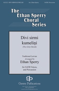 Divi Sirmi Kumelini - Two grey steeds by Latvian Trad - Sperry Ethan - for SATB and Percussion