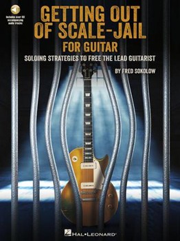 Get Out of Scale-Jail for Guitar - Soloing Strategies to Free the Lead Guitarist