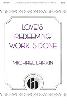 Love's Redeeming Work is Done by Larkin Michael for SATB and Piano