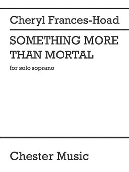 Something More Than Mortal by Frances-Hoad Cheryl for Soprano